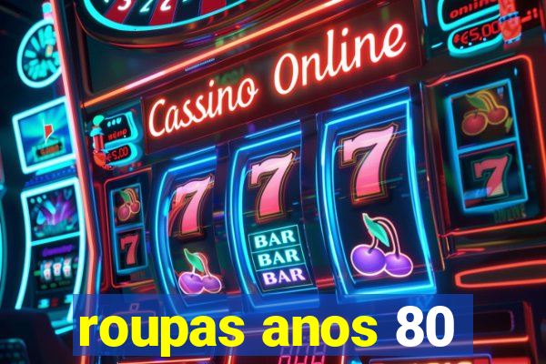 roupas anos 80