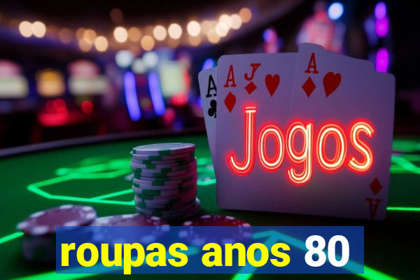roupas anos 80