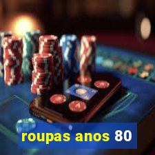 roupas anos 80