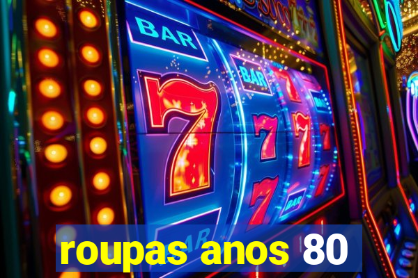 roupas anos 80