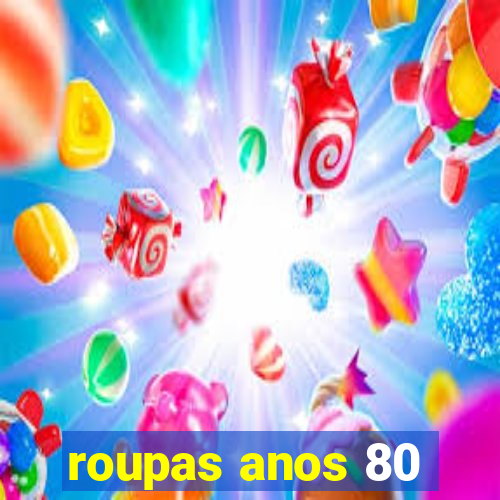 roupas anos 80