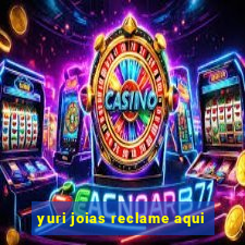 yuri joias reclame aqui