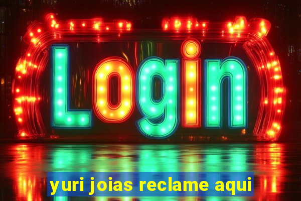 yuri joias reclame aqui