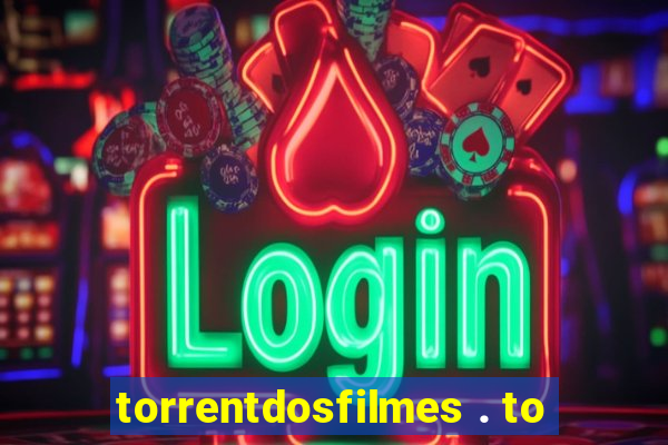 torrentdosfilmes . to