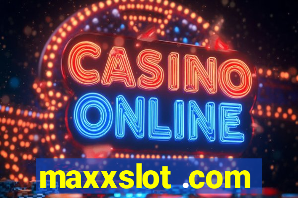 maxxslot .com