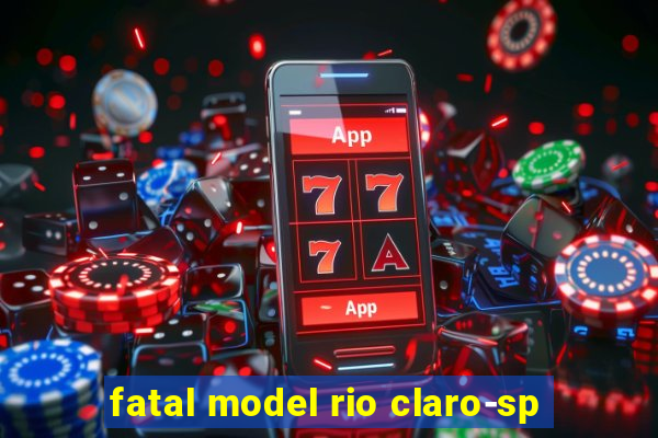 fatal model rio claro-sp