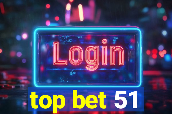 top bet 51