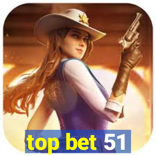 top bet 51