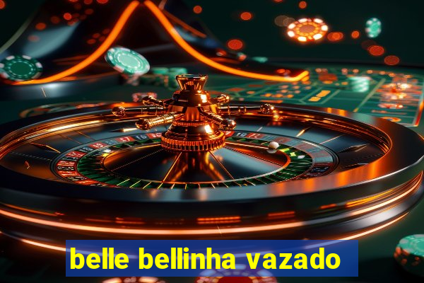 belle bellinha vazado