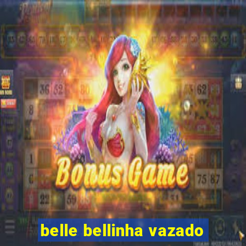 belle bellinha vazado