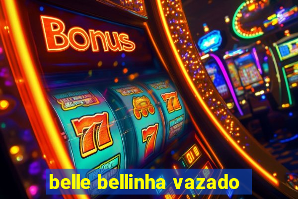 belle bellinha vazado
