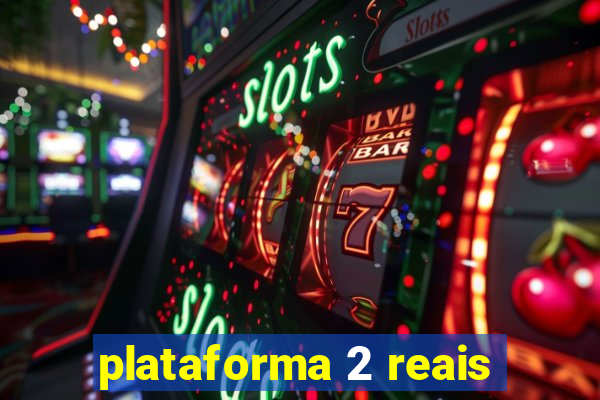 plataforma 2 reais