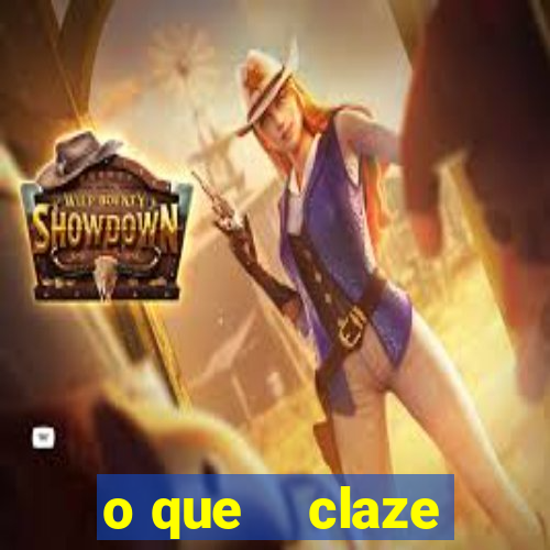 o que    claze