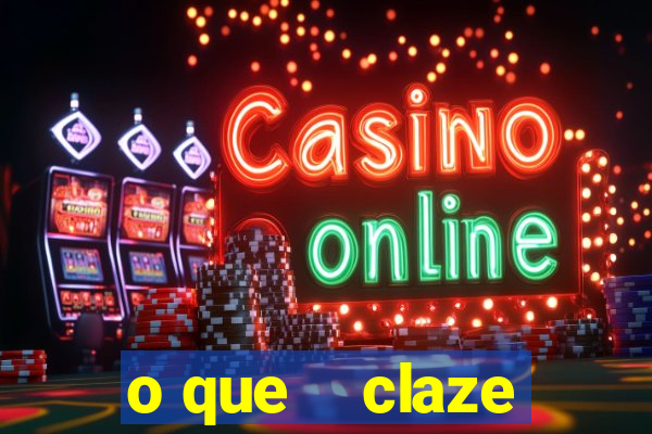 o que    claze