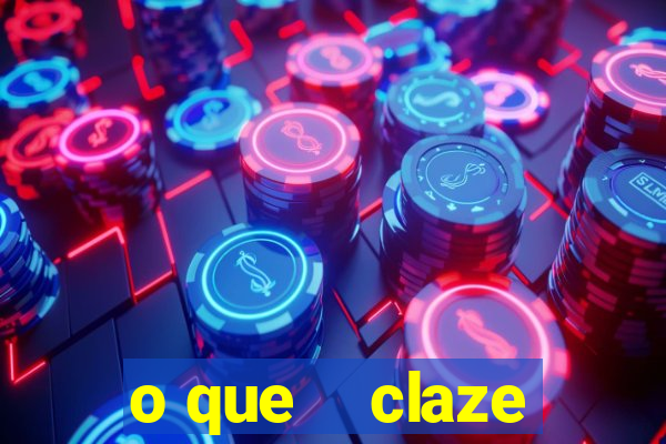 o que    claze