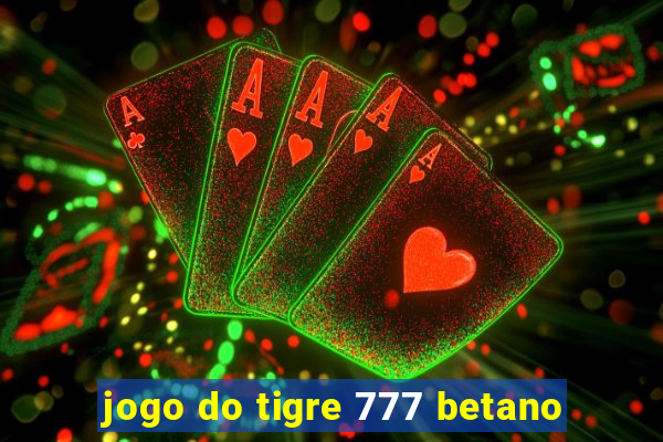 jogo do tigre 777 betano