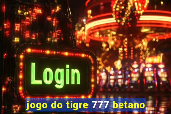 jogo do tigre 777 betano