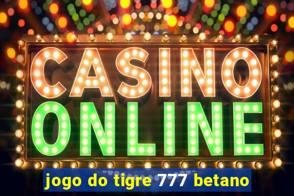jogo do tigre 777 betano