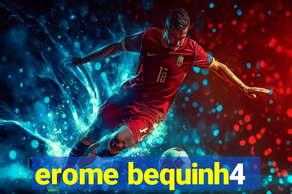 erome bequinh4