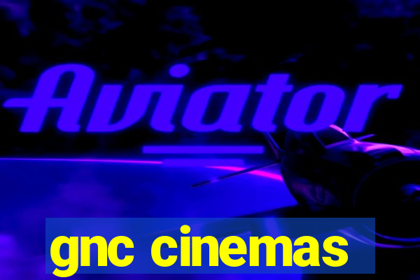 gnc cinemas