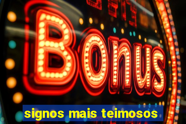 signos mais teimosos
