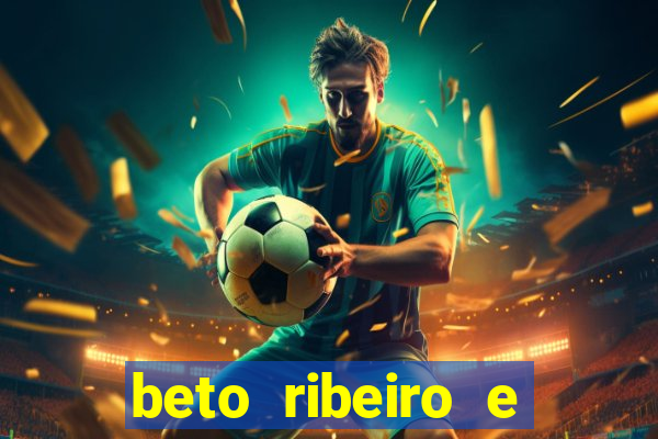 beto ribeiro e carla albuquerque separados