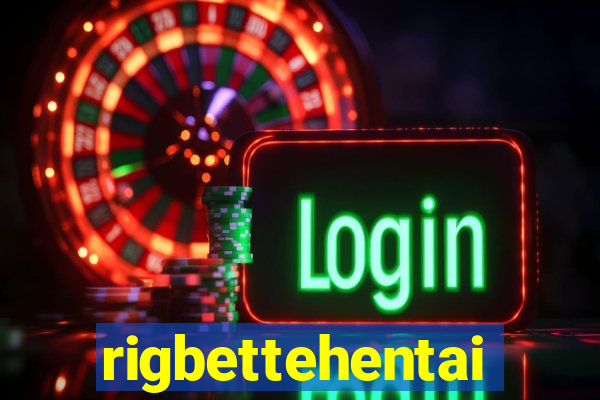 rigbettehentai