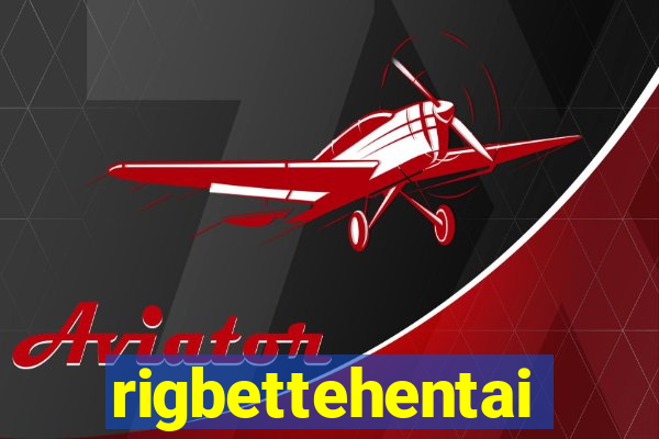 rigbettehentai
