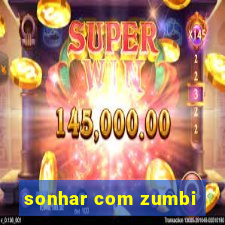 sonhar com zumbi