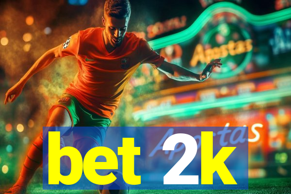 bet 2k