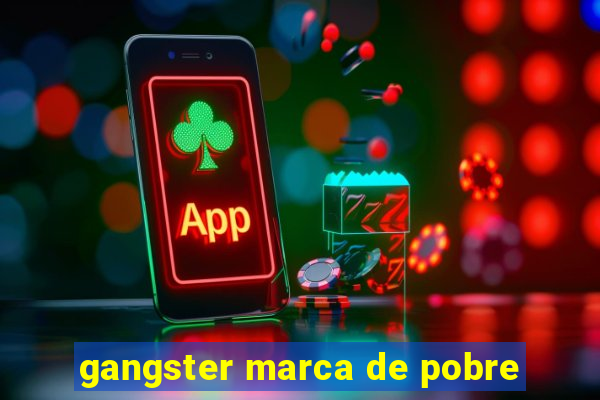 gangster marca de pobre