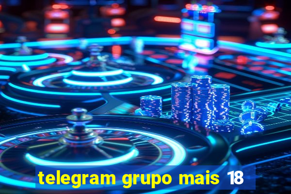 telegram grupo mais 18
