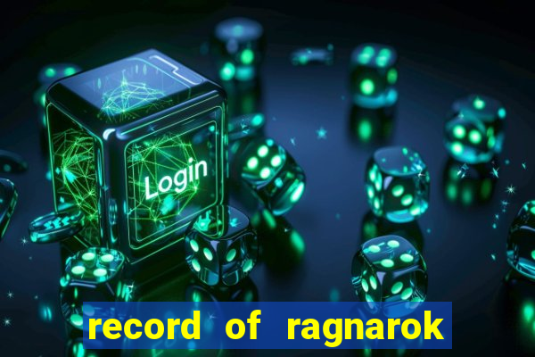 record of ragnarok 3 temporada online dublado