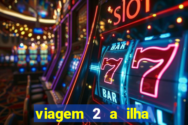 viagem 2 a ilha misteriosa filme completo