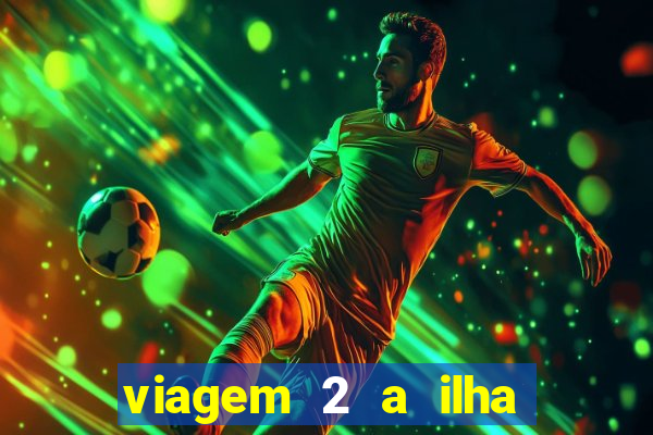 viagem 2 a ilha misteriosa filme completo