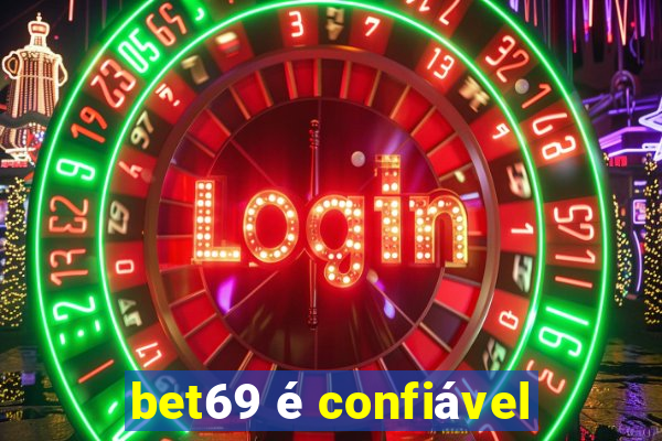 bet69 é confiável