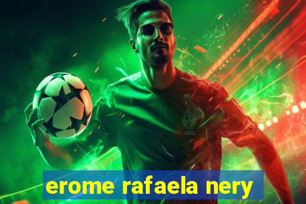 erome rafaela nery