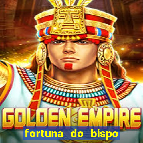 fortuna do bispo samuel ferreira