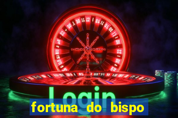 fortuna do bispo samuel ferreira