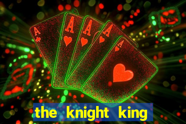 the knight king who returned with gods
