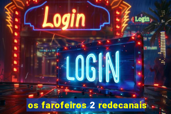 os farofeiros 2 redecanais