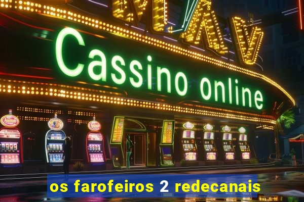 os farofeiros 2 redecanais