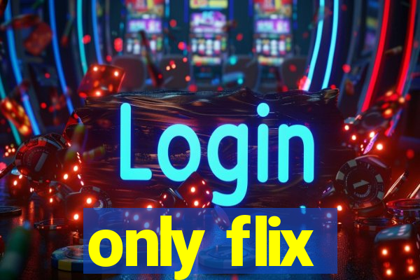 only flix