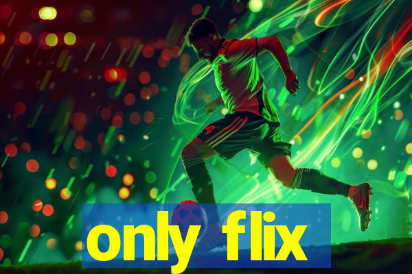 only flix