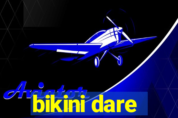 bikini dare