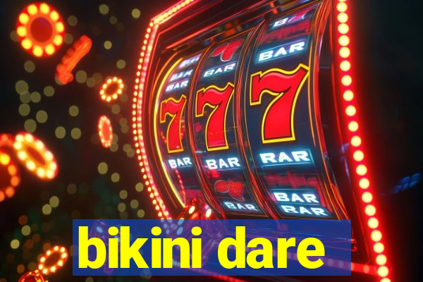 bikini dare