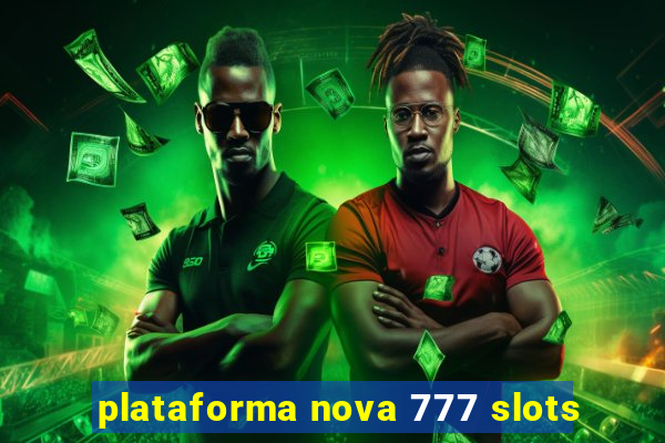 plataforma nova 777 slots