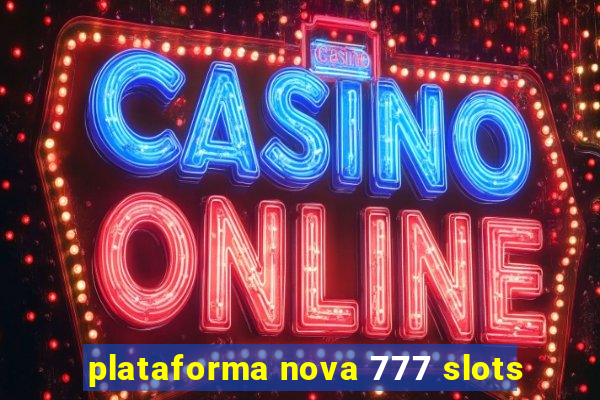 plataforma nova 777 slots
