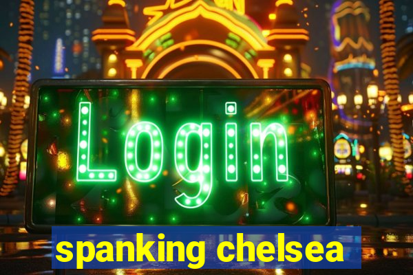 spanking chelsea