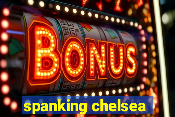 spanking chelsea